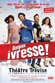 Bonjour Ivresse au Théâtre Trévise