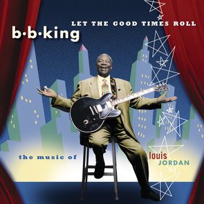 Let The Good Times Roll : The Music of Louis Jordan
