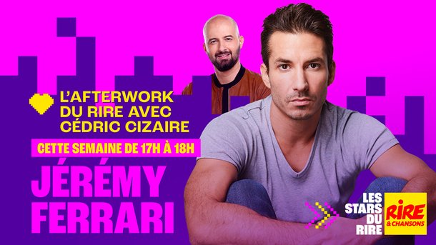 Jérémy Ferrari invité de Cédric Cizaire dans l'Afterwork du Rire du 2 au 6 mars 2026 sur Rire & Chansons