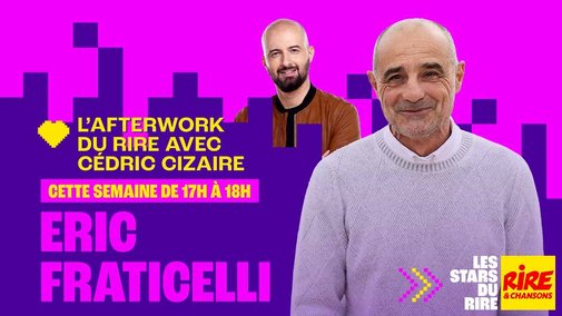 Eric Fraticelli invité de Cédric Cizaire dans l'Afterwork du Rire du 8 au 12 juin 2026