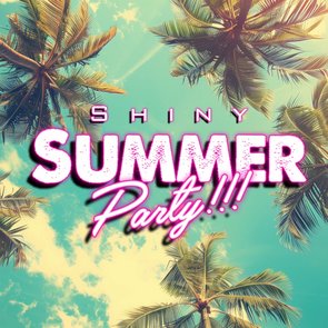 SHINY SUMMER Party!!!