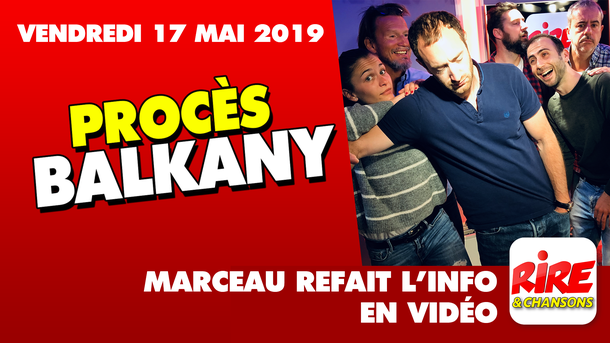 Procès Balkany - Marceau refait l'info - 17 mai 2019