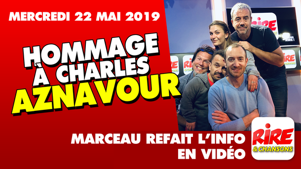 Hommage à Charles Aznavour - Marceau refait l'info - 22 mai 2019