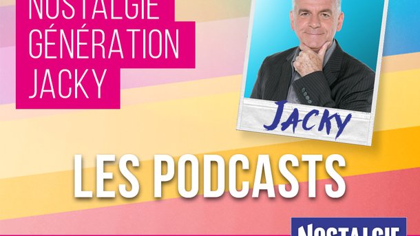 Les podcasts Nostalgie Génération Jacky