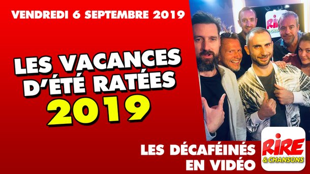 Les Décaféinés : "Les Vacances d'été ratées 2019" - Le top de l'actu