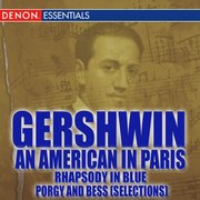 Gershwin: An American In Paris - Rhapsody In Blue - Porgy And Bess [selections]
