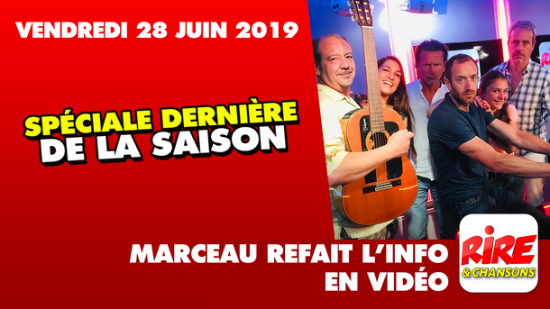 Spéciale Dernière de la saison - Marceau refait l'info - 28 juin 2019
