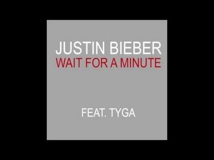 Justin Bieber - Wait For A Minute Ft. Tyga