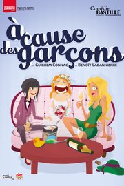 A cause des garçons - Comédie Bastille