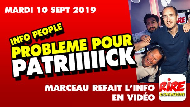 Problème pour Patriiiiick - Marceau refait l'info - 10 septembre 2019