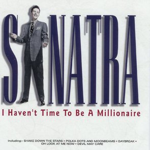 I Haven't Time To Be A Millionaire