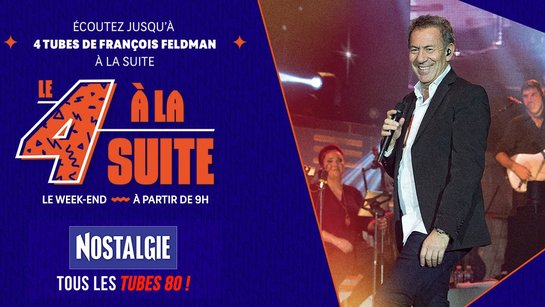 Le 4 à la suite Spécial François Feldman