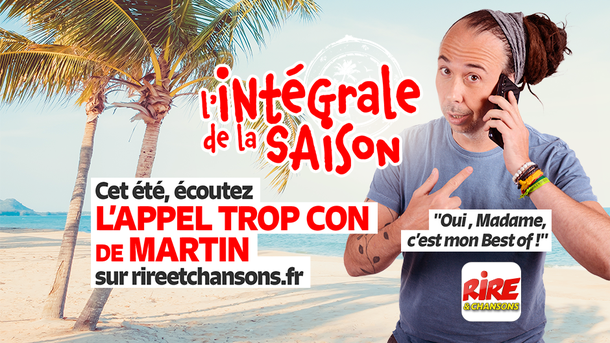 Podcast humour - cet été écoutez le best of de l'Appel trop con de Rire & Chansons - les meilleurs canulars de Martin