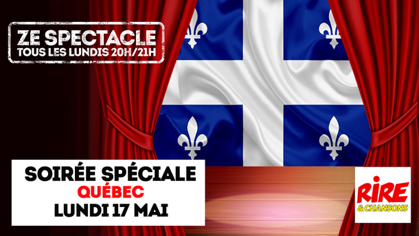 Lundi 17 mai 2021 - à partir de 20h sur Rire & Chansons - Ze spectacle Spécial Québec